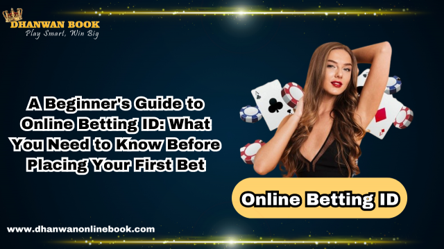 A Beginner's Guide to Online Betting ID: What You Need to Know Before Placing Your First Bet